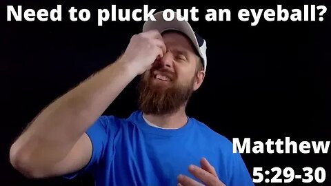 Need to pluck out an eyeball? Matthew 5:29-30