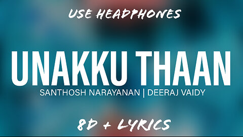 Unakku Thaan - Lyrics Video | 8D Magic| Santhosh Narayanan |Deeraj Vaidy | @flowmusicz