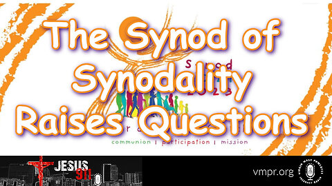 22 Jun 23, Jesus 911: The Synod of Synodality Raises Questions