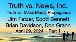 Truth vs. NEW$, Inc. Part 1 (29 April 2024) with Don Grahn, Scott Bennett, and Brian Davidson