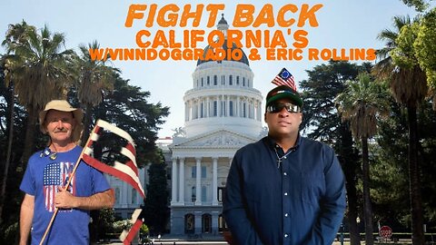 FIGHT BACK CALIFORNIA w/VINNDOGGRADIO & ERIC ROLLINS