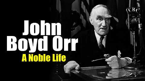 John Boyd Orr: A Noble Life (1880 -1971)