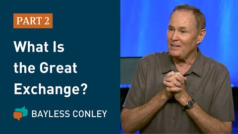 The Great Exchange: What Jesus Accomplished for You on the Cross (2/2) | Bayless Conley
