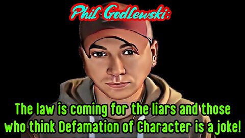 Phil G - The law is coming for the liars and those who think Defamation of Character is a joke