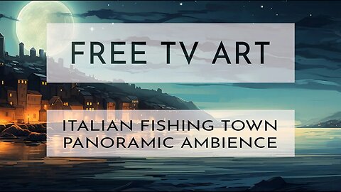 FREE TV Panoramic Art Experience | 4K | 1 Hour Medieval Italian Fishing Town Under Moonlight