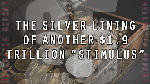 THE SILVER LINING OF ANOTHER $1.9 TRILLION "STIMULUS"