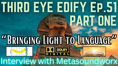 THIRD EYE EDIFY Ep.51 -PART ONE- "Bringing Light to Language" Interview with Metasoundworx