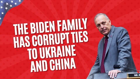 Rep. Biggs: Biden Family Ties to Ukraine and China Deeply Concerning