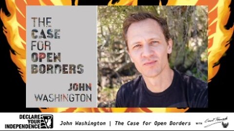 2024-03-07 John Washington - The Case For Open Borders