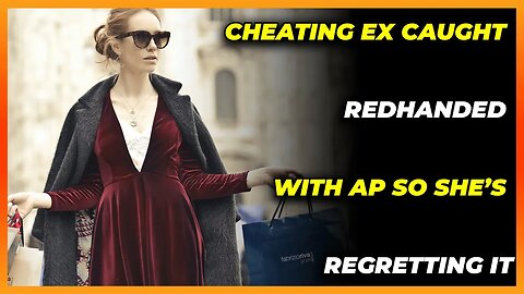 Cheating Ex Caught REDHANDED With AP So She’s Regretting It (Reddit Cheating)