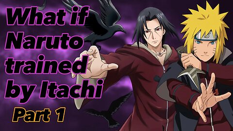 What if Naruto was trained by Itachi | Part 1
