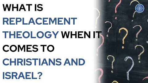 What is Replacement Theology when it comes to Christians and Israel?