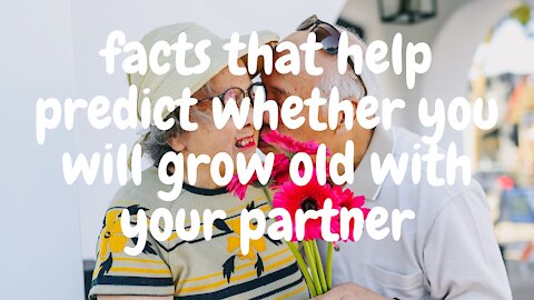 10 facts that help predict whether you will grow old with your partner