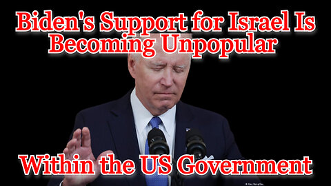Biden's Support for Israel Is Becoming Unpopular Within the US Government: COI #499