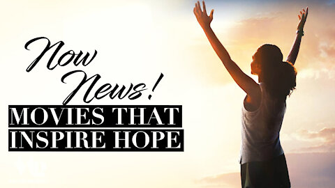 Now News! Movies that Inspire Hope
