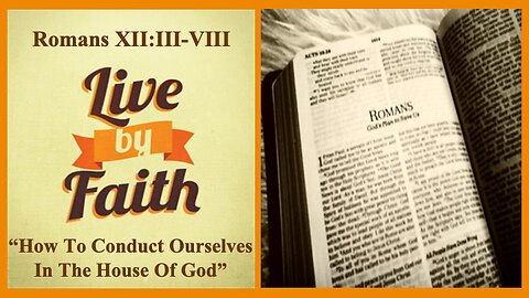 Romans 12:3-8 "How to Conduct Ourselves in the House of God"