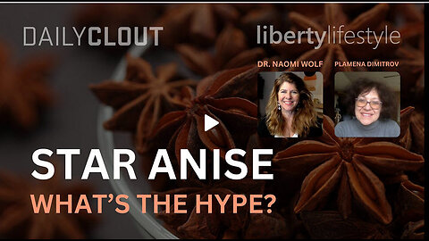 NAOMI WOLF - Microbiologist/Tea Maker: “Star Anise! Antioxidant, Anti-Herpes, Anti-Inflammatory”