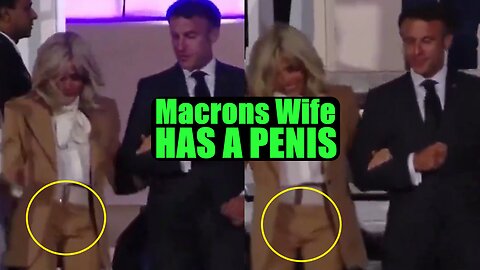 French Prime Minister Emmanuel Macrons Wife HAS A PENIS