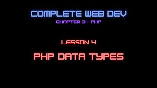 Complete Web Developer Chapter 3 - Lesson 4 PHP Data Types