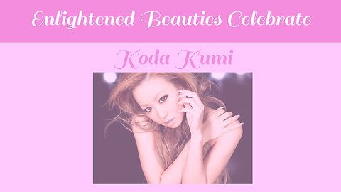 Enlightened Beauties Celebrate Koda Kumi