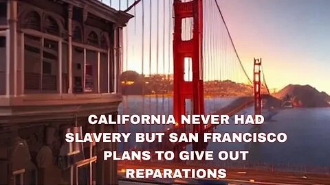 CALIFORNIA NEVER HAD SLAVERY BUT SAN FRANCISCO PLANS TO GIVE OUT REPARATIONS #GoRight w Peter Boykin