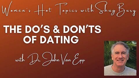 THE DO'S & DON'TS OF DATING - Shug Bury & Dr. John Van Epp - Women's Hot Topics with Shug Bury