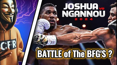 Anthony Joshua vs Francis Ngannou Battle of The BFG's