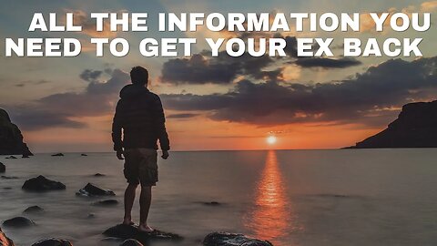 All the Information You Need to Get Your Ex Back