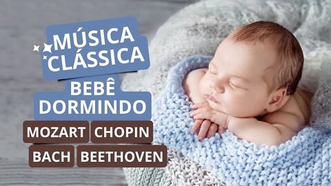 Bebê dormindo com música clássica. Estimula a Inteligência do Bebê! Mozart, Beethoven, Chopin, Bach