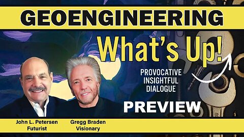 GeoEngineering - What's Up! Preview with Gregg Braden, John Petersen