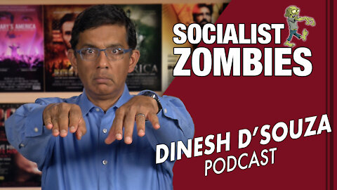 SOCIALIST ZOMBIES Dinesh D’Souza Podcast Ep 20