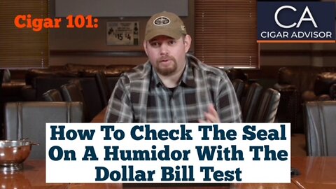 Cigar 101: How to check the seal on a humidor with the dollar bill test?