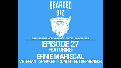 Bearded Biz Show - Ep. 27 - Ernie Mariscal - Veteran & Motivational Speaker