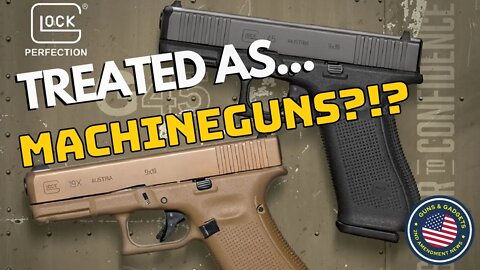 Treat All Glocks As Machuneguns?!?