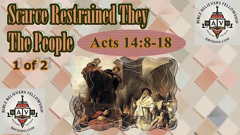 077 Scarce Restrained They The People (Acts 14:8-18) 1 of 2