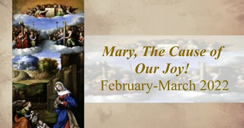 "Mary, Cause of our Joy!" February- March 2022