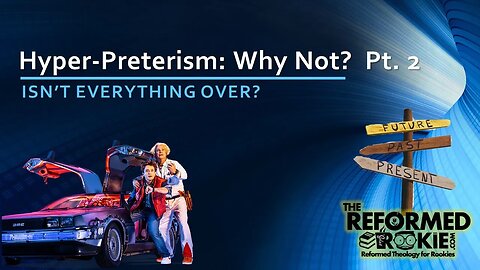 Hyper-Preterism: Why Not? Part 3 of Preterism