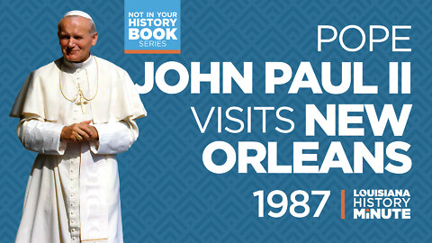 1987 | Pope John Paul II Visits New Orleans | Louisiana History