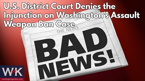 BREAKING NEWS: U.S. District Court Denies the Injunction on Washington's Assault Weapon Ban Case