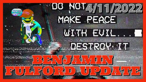BENJAMIN FULFORD'S latest intel drop 4/11/2022