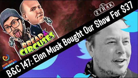 B&C 147: Elon Musk Bought Our Show For $37