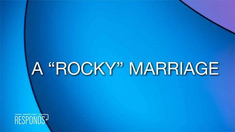 Reasons for Hope Responds | A "Rocky" Marriage