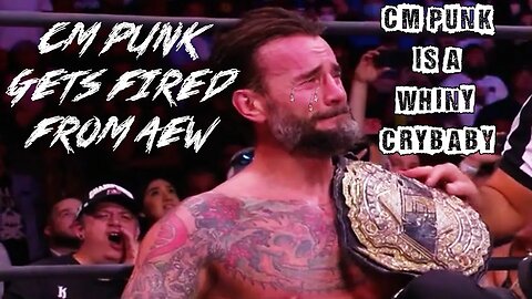 CM Punk Is A Whiny Crybaby Ep. 27: CM Punk Gets Fired From AEW
