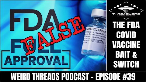 COVID VACCINE: FDA BAIT & SWITCH | Weird Threads Podcast #39