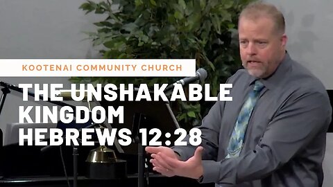 The Unshakable Kingdom (Hebrews 12:28)