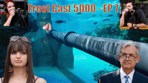 Frost Cast Ep 7 - (Nord Stream Attacked, US Federal Digital Currency, Rebecca Black Scammed, +)