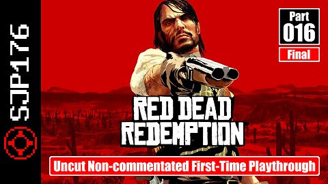Red Dead Redemption: GotY Edition—Part 016 (Final)—Uncut Non-commentated First-Time Playthrough
