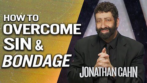 How to Overcome Sin, Addictions, and Bondages in Your Life | Jonathan Cahn Sermon