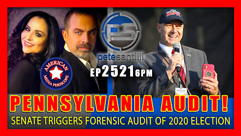 EP 2521-6PM Pennsylvania Senate Chairman Initiates Forensic Probe of 2020, 2021 Elections