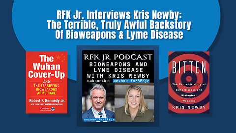 RFK Jr. Interviews Kris Newby: The Terrible, Truly Awful Backstory Of Bioweapons & Lyme Disease